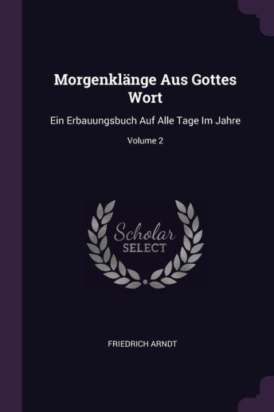 Morgenklänge Aus Gottes Wort: Ein Erbauungsbuch Auf Alle Tage Im Jahre; Volume 2