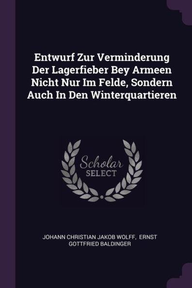 Entwurf Zur Verminderung Der Lagerfieber Bey Armeen Nicht Nur Im Felde, Sondern Auch In Den Winterquartieren