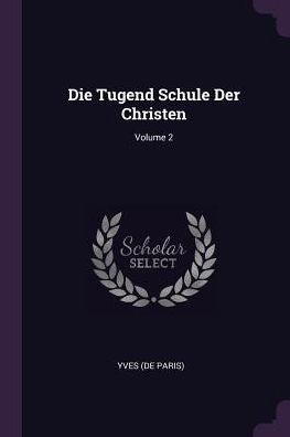 Die Tugend Schule Der Christen; Volume 2