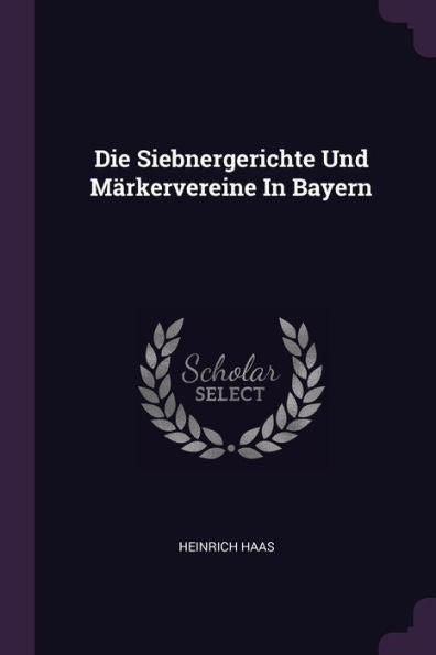 Die Siebnergerichte Und Märkervereine In Bayern