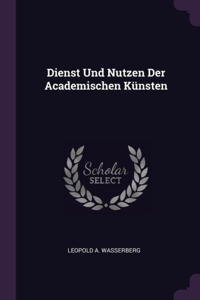 Dienst Und Nutzen Der Academischen Künsten