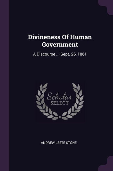 Divineness Of Human Government: A Discourse ... Sept. 26, 1861