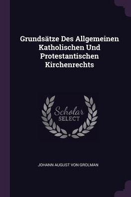 Grundsätze Des Allgemeinen Katholischen Und Protestantischen Kirchenrechts