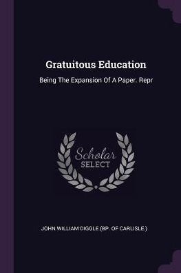 Gratuitous Education: Being The Expansion Of A Paper. Repr