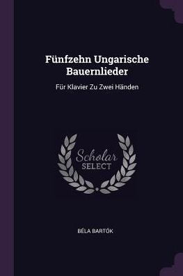 Fünfzehn Ungarische Bauernlieder: Für Klavier Zu Zwei Händen