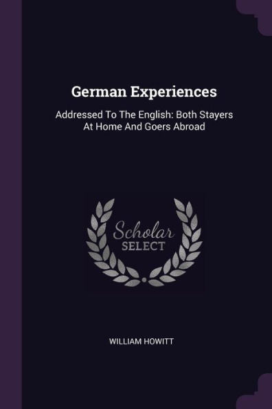 German Experiences: Addressed To The English: Both Stayers At Home And Goers Abroad