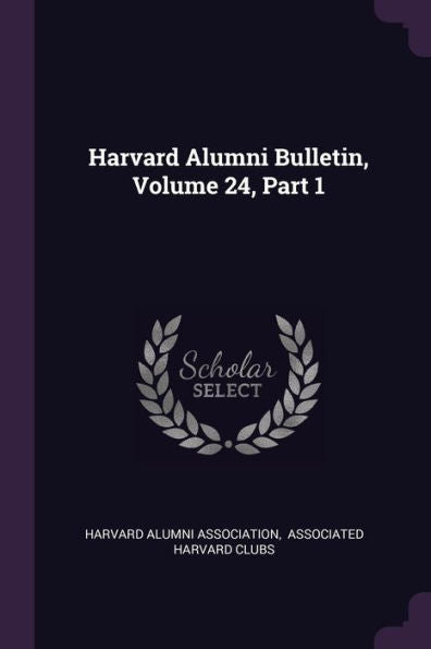 Harvard Alumni Bulletin, Volume 24, Part 1