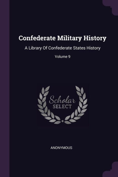 Confederate Military History: A Library Of Confederate States History; Volume 9