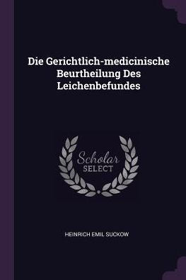 Die Gerichtlich-Medicinische Beurtheilung Des Leichenbefundes