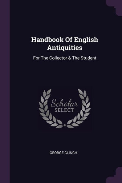 Handbook Of English Antiquities: For The Collector & The Student