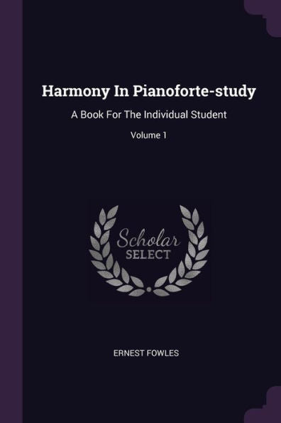 Harmony In Pianoforte-Study: A Book For The Individual Student; Volume 1