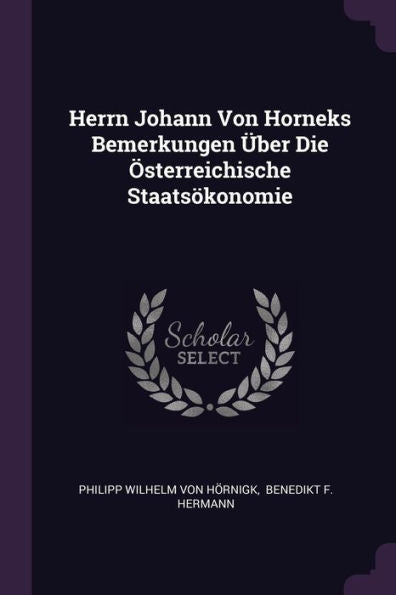 Herrn Johann Von Horneks Bemerkungen Über Die Österreichische Staats?Onomie