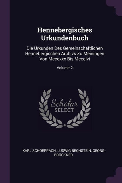 Hennebergisches Urkundenbuch: Die Urkunden Des Gemeinschaftlichen Hennebergischen Archivs Zu Meiningen Von Mcccxxx Bis Mccclvi; Volume 2