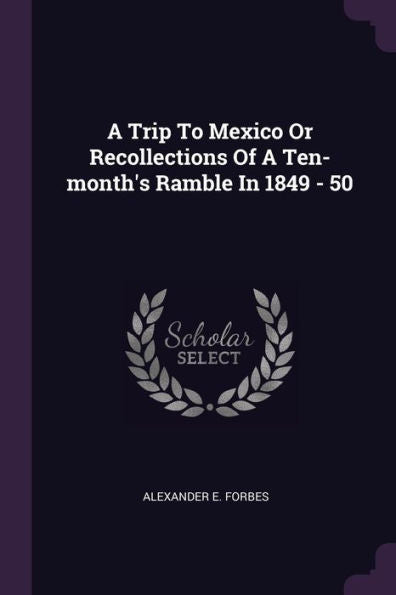A Trip To Mexico Or Recollections Of A Ten-Month's Ramble In 1849 - 50