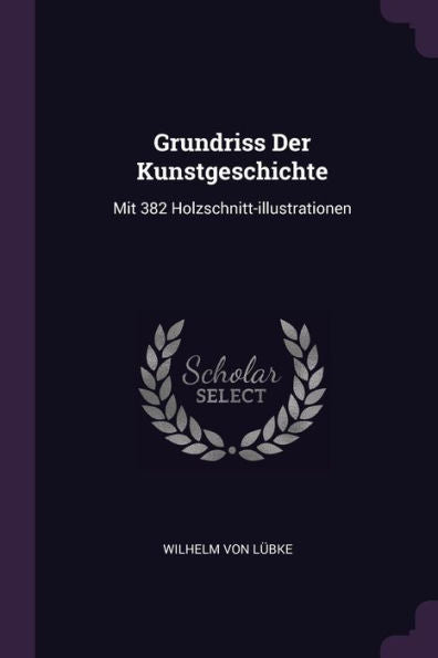 Grundriss Der Kunstgeschichte: Mit 382 Holzschnitt-Illustrationen