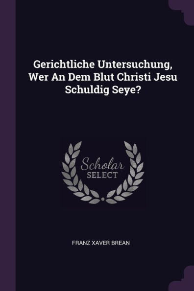 Gerichtliche Untersuchung, Wer An Dem Blut Christi Jesu Schuldig Seye?