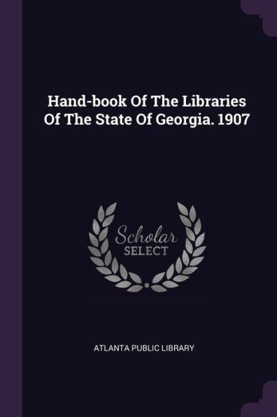 Hand-Book Of The Libraries Of The State Of Georgia. 1907