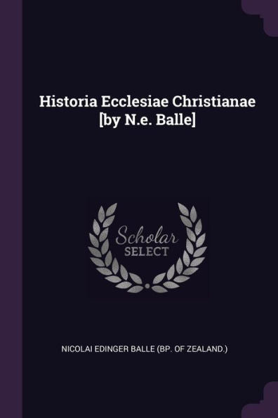 Historia Ecclesiae Christianae [By N.E. Balle]