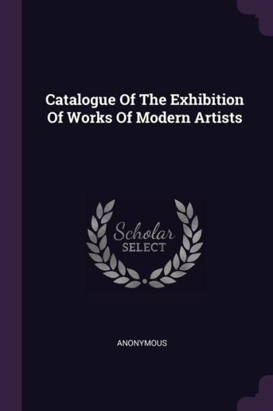 Catalogue Of The Exhibition Of Works Of Modern Artists