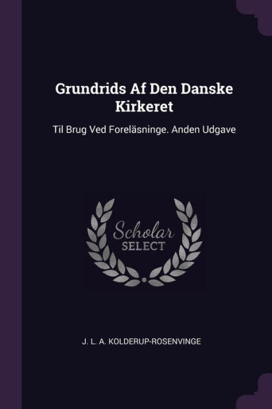 Grundrids Af Den Danske Kirkeret: Til Brug Ved Foreläsninge. Anden Udgave