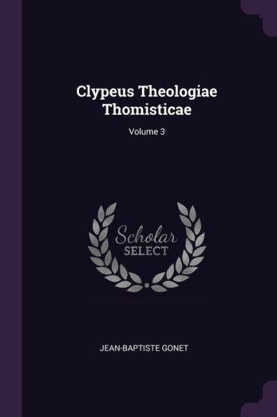 Clypeus Theologiae Thomisticae; Volume 3