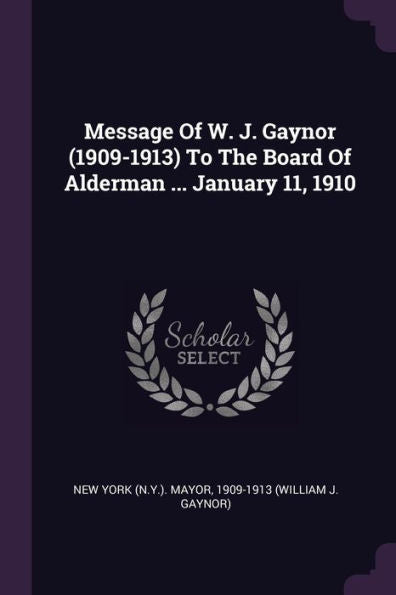 Message Of W. J. Gaynor (1909-1913) To The Board Of Alderman ... January 11, 1910