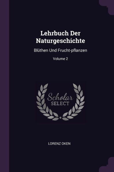 Lehrbuch Der Naturgeschichte: Bl?Hen Und Frucht-Pflanzen; Volume 2