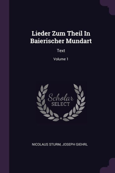 Lieder Zum Theil In Baierischer Mundart: Text; Volume 1
