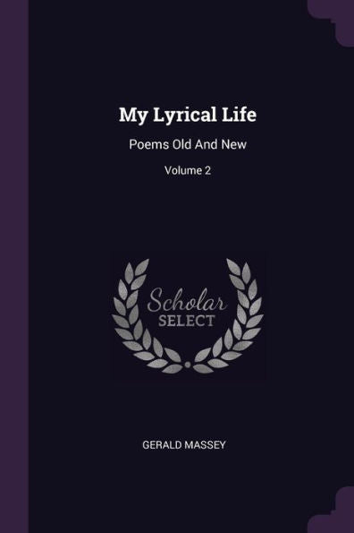 My Lyrical Life: Poems Old And New; Volume 2