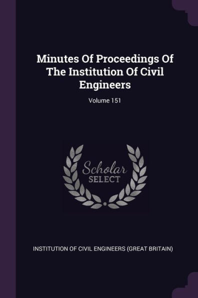 Minutes Of Proceedings Of The Institution Of Civil Engineers; Volume 151