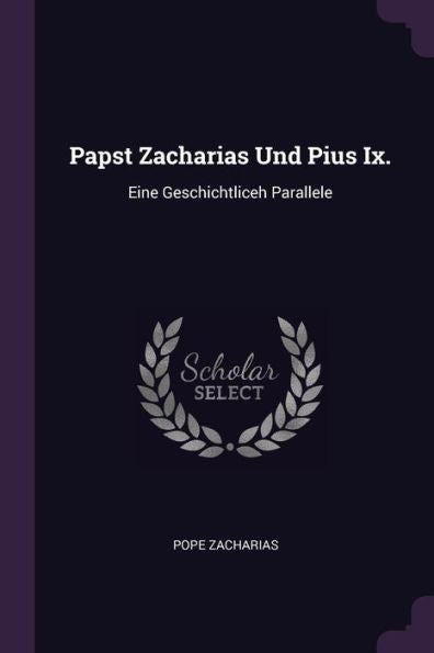 Papst Zacharias Und Pius Ix.: Eine Geschichtliceh Parallele
