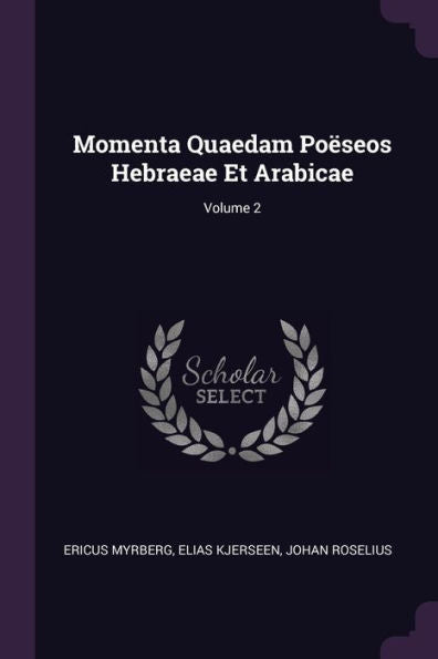 Momenta Quaedam Po?Eos Hebraeae Et Arabicae; Volume 2