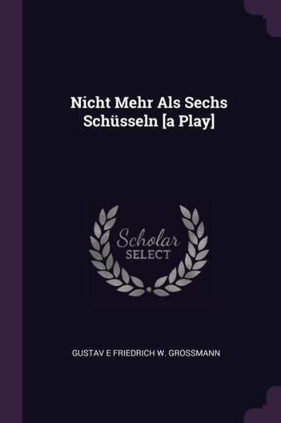 Nicht Mehr Als Sechs Schüsseln [A Play]