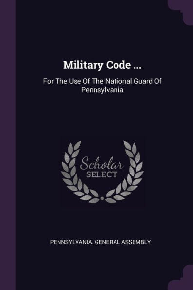 Military Code ...: For The Use Of The National Guard Of Pennsylvania