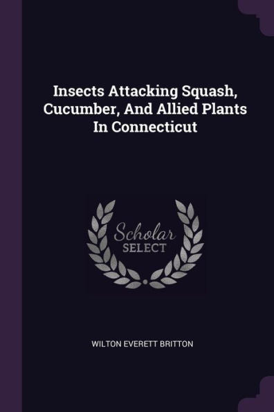 Insects Attacking Squash, Cucumber, And Allied Plants In Connecticut