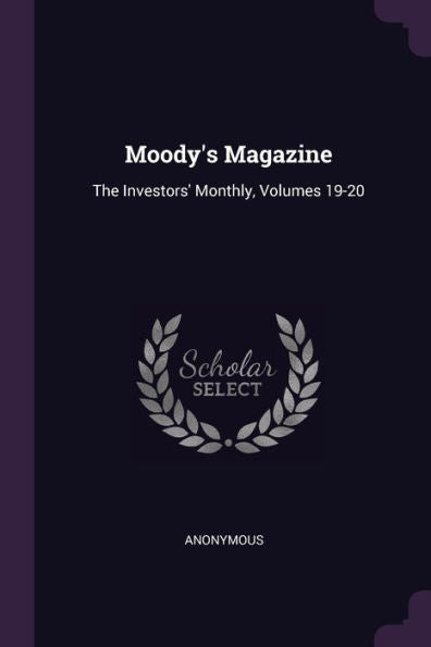 Moody's Magazine: The Investors' Monthly, Volumes 19-20