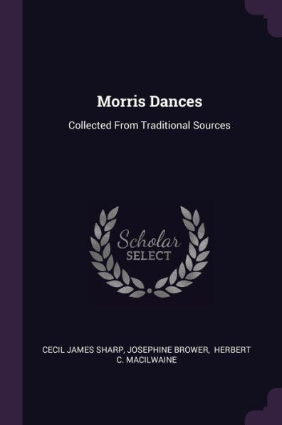 Morris Dances: Collected From Traditional Sources