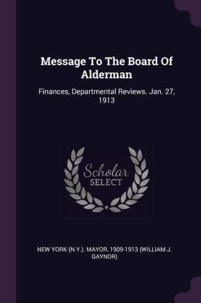 Message To The Board Of Alderman: Finances, Departmental Reviews. Jan. 27, 1913