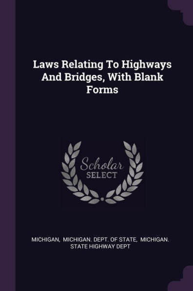 Laws Relating To Highways And Bridges, With Blank Forms
