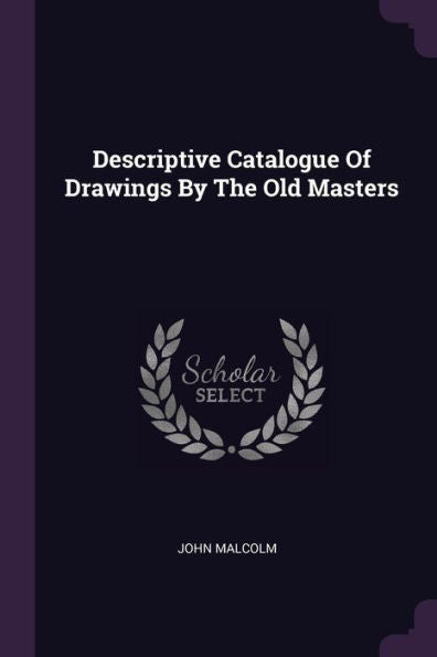 Descriptive Catalogue Of Drawings By The Old Masters