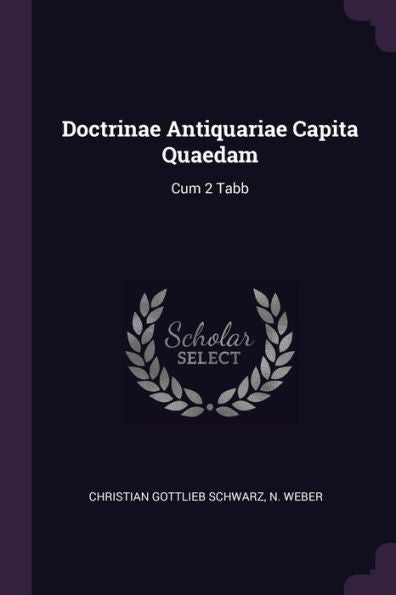 Doctrinae Antiquariae Capita Quaedam: Cum 2 Tabb