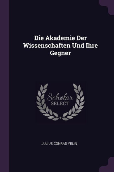 Die Akademie Der Wissenschaften Und Ihre Gegner