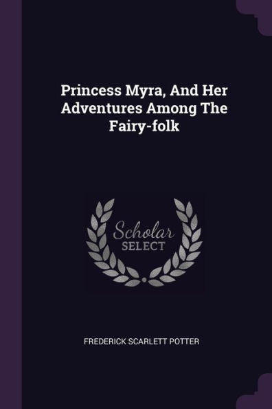 Princess Myra, And Her Adventures Among The Fairy-Folk