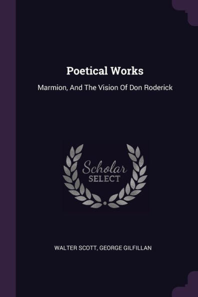 Poetical Works: Marmion, And The Vision Of Don Roderick