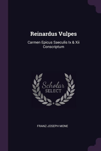 Reinardus Vulpes: Carmen Epicus Saeculis Ix & Xii Conscriptum