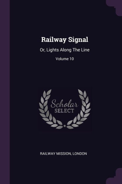 Railway Signal: Or, Lights Along The Line; Volume 10