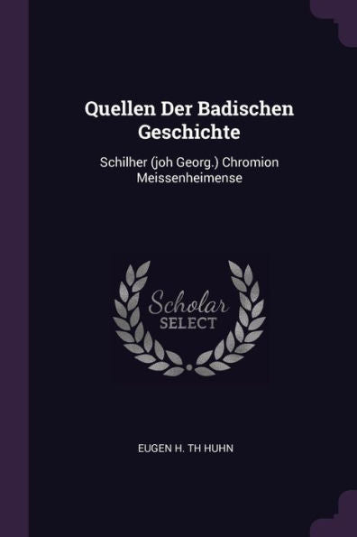 Quellen Der Badischen Geschichte: Schilher (Joh Georg.) Chromion Meissenheimense