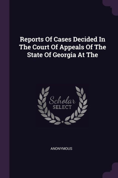 Reports Of Cases Decided In The Court Of Appeals Of The State Of Georgia At The