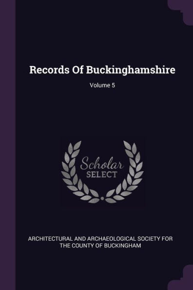 Records Of Buckinghamshire; Volume 5