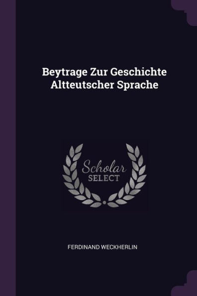 Beytrage Zur Geschichte Altteutscher Sprache